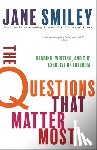 Smiley, Jane - The Questions That Matter Most: Reading, Writing, and the Exercise of Freedom