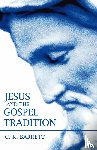 Barrett, C. K. - Jesus and the Gospel Tradition