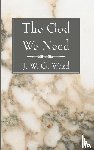 Ward, J W G - The God We Need