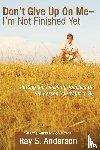 Anderson, Ray S (The Fuller Theological Seminary) - Don't Give Up On Me - I'm Not Finished Yet