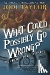 Taylor, Jodi - What Could Possibly Go Wrong?: The Chronicles of St. Mary's Book Six