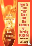 Arnold M a C P T, Julie - How to Turn Your Body Into the Ultimate Fat-Burning Machine!