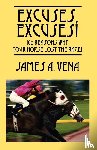 Vena, James A - Excuses, Excuses! 100 Reasons Why Your Horse Lost the Race!