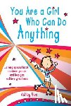 Rice, Ashley - You Are a Girl Who Can Do Anything: A Very Special Book to Cheer You on and Help You Achieve Greatness
