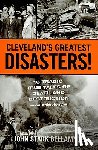 Bellamy, John - Cleveland's Greatest Disasters!: Sixteen Tragic Tales of Death and Destruction--An Anthology