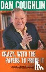 Coughlin, Dan - Crazy, with the Papers to Prove It: Stories about the Most Unusual, Eccentric and Outlandish People I've Known in Four Decades as a Sports Journalist