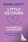 Brett, Regina - Little Detours and Spiritual Adventures: Inspiration for Times When Life Doesn't Go as Planned