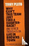 Pluto, Terry - Why Can't This Team Just Find a Quarterback?: And Other Thoughts on Life in Browns Town