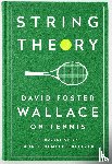 Wallace, David Foster - String Theory: David Foster Wallace on Tennis