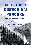 Breece D'J Pancake - The Collected Breece D'J Pancake: Stories, Fragments, Letters
