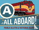 Kluth, Paula, Kluth, Victoria - A is for All Aboard!