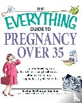 Sember, Brette McWhorter - The Everything Guide to Pregnancy Over 35