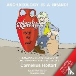 Holtorf, Cornelius - Archaeology Is a Brand!