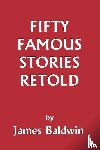Baldwin, James - Fifty Famous Stories Retold