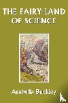 Buckley, Arabella - The Fairy-Land of Science