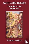 Hodges, George - Saints and Heroes to the End of the Middle Ages