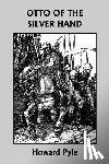 Pyle, Howard - Otto of the Silver Hand (Yesterday's Classics)