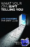 Kohler, Mark - What Your CPA Isn't Telling You: Life-changing Tax Strategies