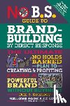 Kennedy, Dan S. - No B.S. Guide to Brand-Building by Direct Response