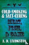 Livingston, A. D. - Cold-Smoking & Salt-Curing Meat, Fish, & Game