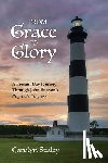 Staley, Carolyn - From Grace to Glory