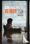 Ayers, Keith E. - Engagement Is Not Enough: You Need Passionate Employees to Achieve Your Dream