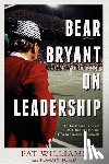 Williams, Pat - Bear Bryant on Leadership: Life Lessons from a Six-Time National Championship Coach