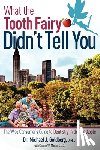 Goldberg, Michael J. - What the Tooth Fairy Didn't Tell You: The Wise Consumer's Guide to Dentistry in the Big Apple