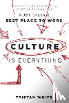 White, Tristan - Culture Is Everything: The Story and System of a Start-Up That Became Australia's Best Place to Work