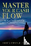 Zdenek, Albert J. - Fob: Master Your Cash Flow: The Key to Grow and Retain Wealth