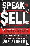 Kennedy, Dan S. - Speak To Sell