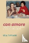 Tusiani, Bea - Con Amore: A Daughter-In-Law's Story of Growing Up Italian-American in Bushwick