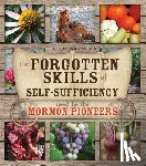 Warnock, Caleb - Forgotten Skills of Self-Sufficiency: Used by the Mormon Pioneers