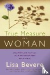 Bevere, Lisa - The True Measure of a Woman