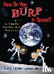 Goodman, Susan E. - HOW DO YOU BURP IN SPACE