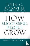 Maxwell, John C. - How Successful People Grow