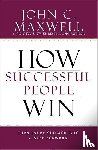 Maxwell, John C. - How Successful People Win