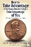Morse, Jsb - How to Take Advantage of the People Who Are Trying to Take Advantage of You