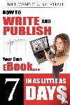 Edwards, Jim, Vitale, Joe - How to Write and Publish Your Own eBook in as Little as 7 Days