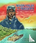 Halfmann, Janet - Seven Miles to Freedom: The Robert Smalls Story