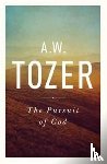 Tozer, A. W. - The Pursuit of God: The Human Thirst for the Divine