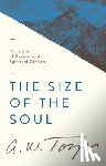 Tozer, A. W. - The Size of the Soul: Principles of Revival and Spiritual Growth