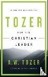 Tozer, A. W. - Tozer For The Christian Leader