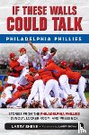 Shenk, Larry - If These Walls Could Talk: Philadelphia Phillies