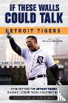 Impemba, Mario, Isenberg, Mike - If These Walls Could Talk: Detroit Tigers