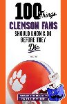 Sahadi, Lou - 100 Things Clemson Fans Should Know & Do Before They Die