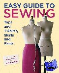 Tilton, M - Easy Guide to Sewing Tops and T–Shirts, Skirts and Pants