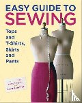 Tilton, M - Easy Guide to Sewing Tops and T–Shirts, Skirts and Pants