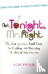 Taylor, Kate - Not Tonight, Mr. Right: The Best (Don't Get) Laid Plans for Finding and Marrying the Man of Your Dreams