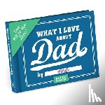 Knock Knock - Knock Knock What I Love about Dad Book Fill in the Love Fill-in-the-Blank Book & Gift Journal